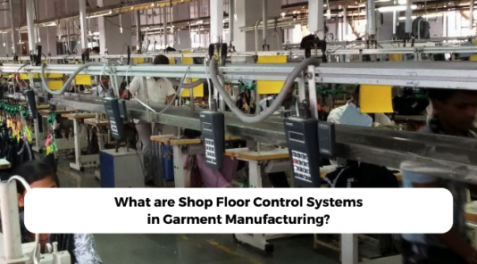 What are Shop Floor Control Systems in Garment Manufacturing?